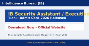 IB Security Assistant Tier-II Admit Card 2026 Released | Download Now