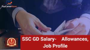 SSC GD Salary With Allowances And Job Profile